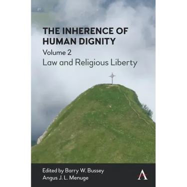 The Inherence of Human Dignity: Law and Religious Liberty, Volume 2