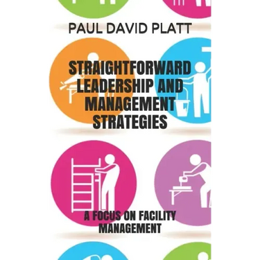 Straightforward Leadership and Management Strategies: A Focus on Facility Management