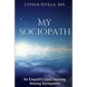 My Sociopath: An Empath's Soul Journey Among Sociopaths