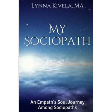 My Sociopath: An Empath's Soul Journey Among Sociopaths