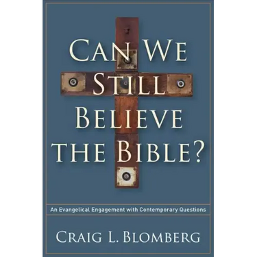 Can We Still Believe the Bible?: An Evangelical Engagement with Contemporary Questions