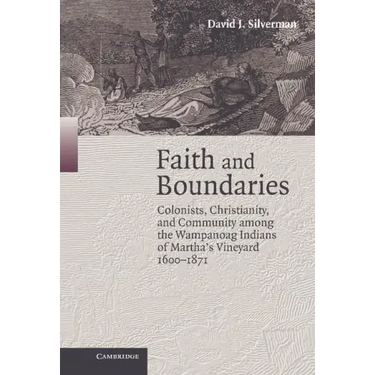 Faith and Boundaries: Colonists, Christianity, and Community Among the Wampanoag Indians of Martha's Vineyard, 1600-1871