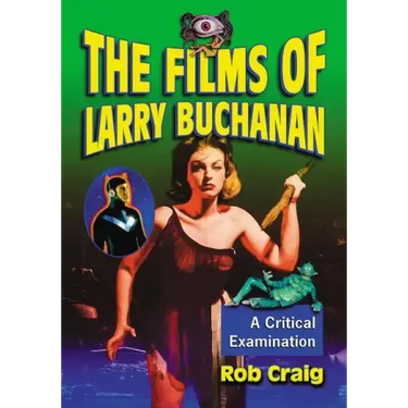 The Films of Larry Buchanan: A Critical Examination
