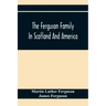 The Ferguson Family In Scotland And America