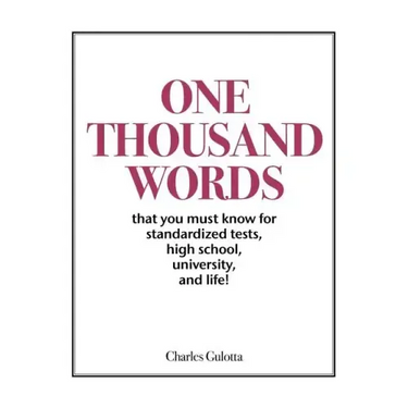 One Thousand Words: That You Must Know For Standardized Tests, High School, University, And Life!
