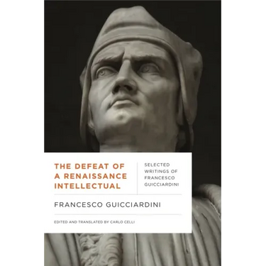 The Defeat of a Renaissance Intellectual: Selected Writings of Francesco Guicciardini
