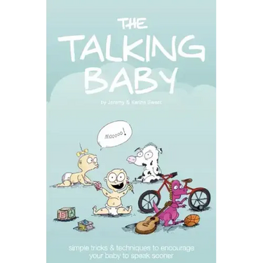 The Talking Baby: Simple Tricks And Techniques To Encourage Your Baby To Speak Sooner