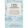 A Guide to Model Locomotives - A Collection of Vintage Articles on the Design and Construction of Model Trains and Railways