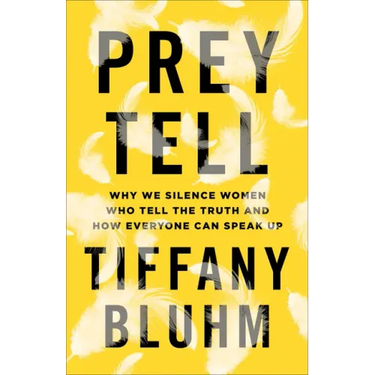 Prey Tell: Why We Silence Women Who Tell the Truth and How Everyone Can Speak Up