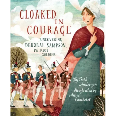 Cloaked in Courage: Uncovering Deborah Sampson, Patriot Soldier