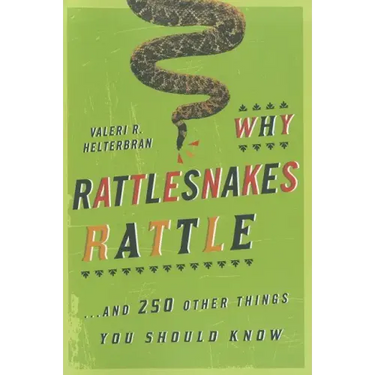 Why Rattlesnakes Rattle: ...and 250 Other Things You Should Know
