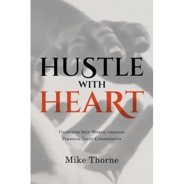 Hustle With Heart: Unlocking Self-Worth Through Personal Trust Communities