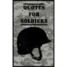 Quotes for Soldiers: Over a hundred inspiring and funny quotes for anyone serving in the Army