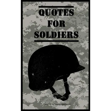 Quotes for Soldiers: Over a hundred inspiring and funny quotes for anyone serving in the Army