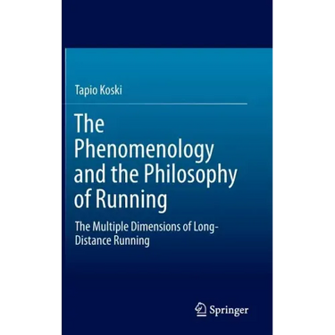 The Phenomenology and the Philosophy of Running: The Multiple Dimensions of Long-Distance Running