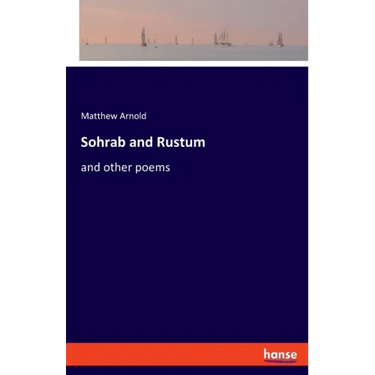 Sohrab and Rustum: and other poems