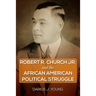 Robert R. Church Jr. and the African American Political Struggle