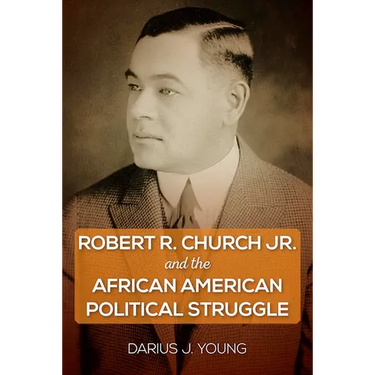 Robert R. Church Jr. and the African American Political Struggle