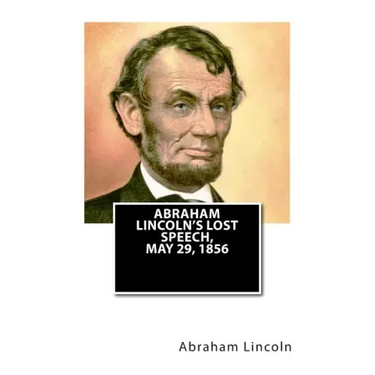 Abraham Lincoln's Lost Speech, May 29, 1856