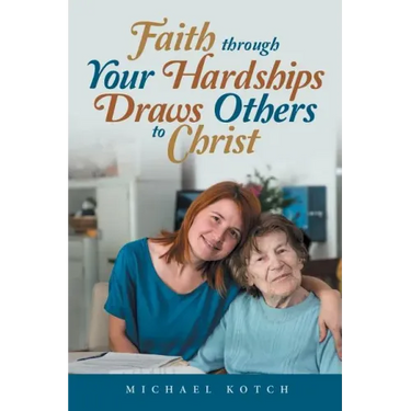 Faith Through Your Hardships Draws Others to Christ