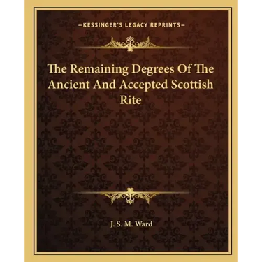The Remaining Degrees of the Ancient and Accepted Scottish Rite