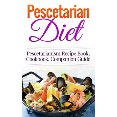 Pescetarian Diet: Pescetarianism Recipe Book, Cookbook, Companion Guide