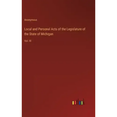 Local and Personal Acts of the Legislature of the State of Michigan: Vol. III