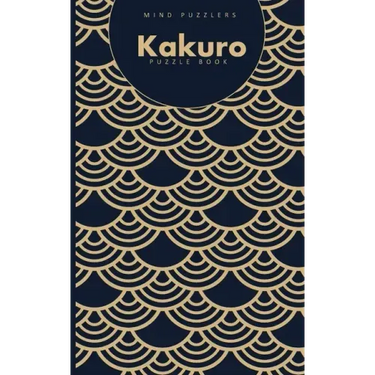 Kakuro Puzzle Book: 120 Brain Challenging Games for Adults and Teens