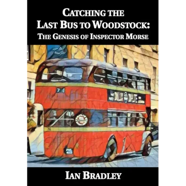 Catching the Last Bus to Woodstock: The Genesis of Inspector Morse