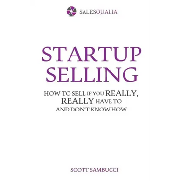 Startup Selling: How to sell if you really, really have to and don't know how