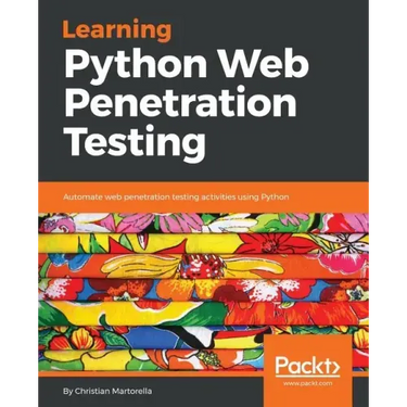 Learning Python Web Penetration Testing: Automate web penetration testing activities using Python