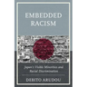 Embedded Racism: Japan's Visible Minorities and Racial Discrimination