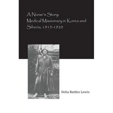A Nurse's Story: Medical Missionary in Korea and Siberia, 1915-1920