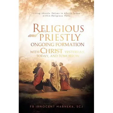 Religious and Priestly Ongoing Formation with Christ Yesterday, Today, and Tomorrow: Living Ubuntu Values in Africa Today Within Religious Vows