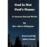God Is Not God'S Name: A Journey Beyond Words