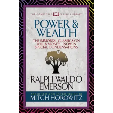 Power & Wealth (Condensed Classics): The Immortal Classics on Will & Money-Now in Special Condensations