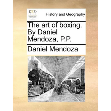 The art of boxing. By Daniel Mendoza, P.P.