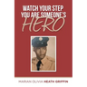 Watch Your Step You Are Someone's Hero