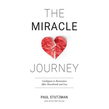 The Miracle Journey: Guideposts to Restoration After Heartbreak and Loss