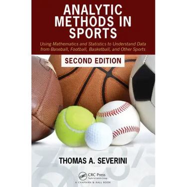 Analytic Methods in Sports: Using Mathematics and Statistics to Understand Data from Baseball, Football, Basketball, and Other Sports
