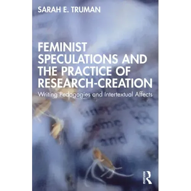 Feminist Speculations and the Practice of Research-Creation: Writing Pedagogies and Intertextual Affects