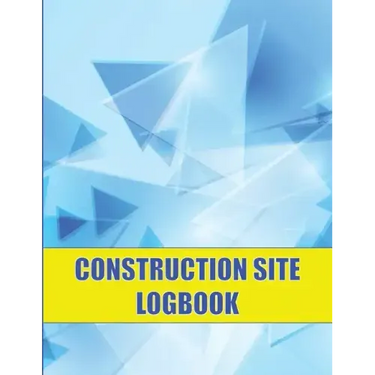 Construction Site Logbook: Perfect for Foremen, Construction Site Managers Construction Daily Tracker to Record Workforce, Tasks, Schedules and M