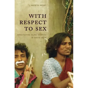 With Respect to Sex: Negotiating Hijra Identity in South India