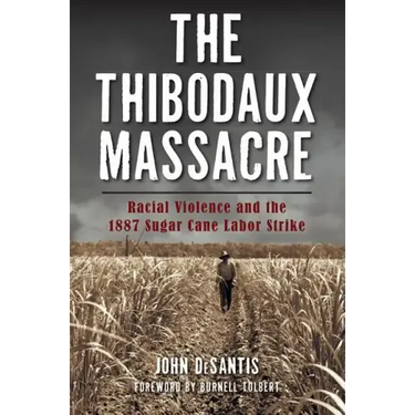 The Thibodaux Massacre: Racial Violence and the 1887 Sugar Cane Labor Strike