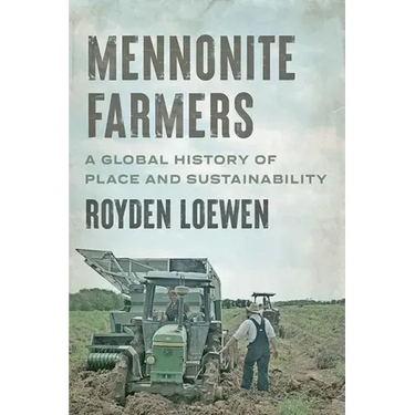 Mennonite Farmers: A Global History of Place and Sustainability