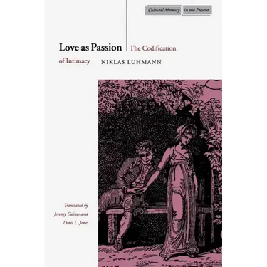 Love as Passion: The Codification of Intimacy