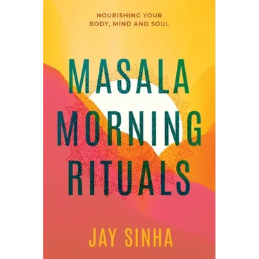 Masala Morning Rituals: Nourishing Your Body, Mind and Soul