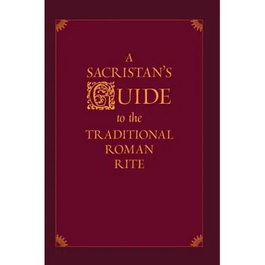 A Sacristan's Guide to the Traditional Roman Rite
