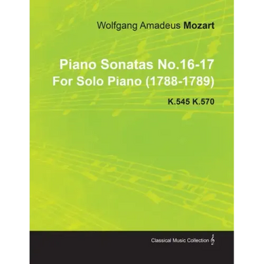 Piano Sonatas No.16-17 by Wolfgang Amadeus Mozart for Solo Piano (1788-1789) K.545 K.570