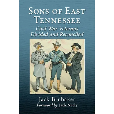 Sons of East Tennessee: Civil War Veterans Divided and Reconciled